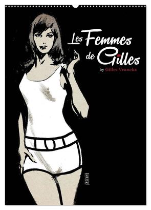 Les femmes de Gilles 2 by Gilles Vranckx – 12 Frauen-Illustrationen von dem Belgischen Künstler Gilles Vranckx (Wandkalender 2024 DIN A2 hoch), CALVENDO Monatskalender von Vranckx,  Gilles