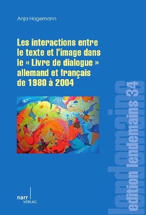 Les Interactions entre le texte et l’image dans le „Livre de dialogue“ allemand et français de 1980 à 2004 von Hagemann,  Anja