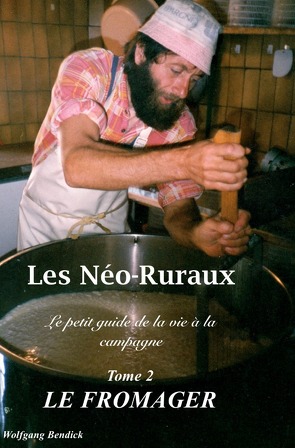 Les Néo-Ruraux / Les Néo-Ruraux – Le Fromager von Bendick,  Wolfgang