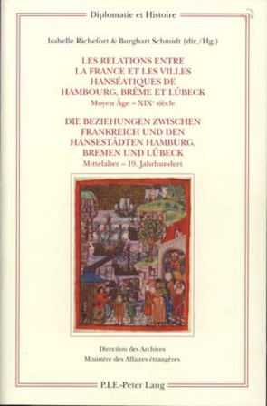 Les relations entre la France et les villes hanséatiques de Hambourg, Brême et Lübeck – Die Beziehungen zwischen Frankreich und den Hansestädten Hamburg, Bremen und Lübeck von Richefort,  Isabelle, Schmidt,  Burghardt