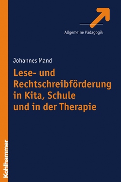 Lese- und Rechtschreibförderung in Kita, Schule und in der Therapie von Mand,  Johannes