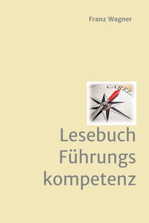 Lesebuch Führungskompetenz von Wagner,  Franz
