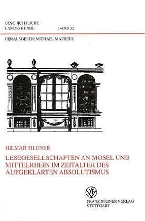 Lesegesellschaften an Mosel und Mittelrhein im Zeitalter des aufgeklärten Absolutismus von Tilgner,  Hilmar