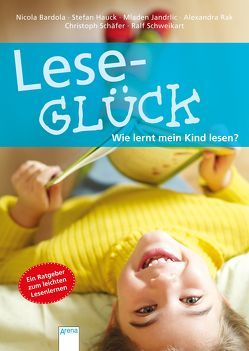 Leseglück. Wie lernt mein Kind lesen? von Bardola,  Nicola, Hauck,  Stefan, Jandrlic,  Mladen, Rak,  Alexandra, Schaefer,  Christoph, Schweikart,  Ralf