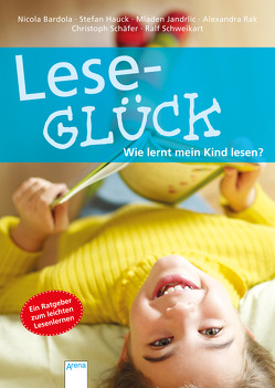 Leseglück. Wie lernt mein Kind lesen? von Bardola,  Nicola, Hauck,  Stefan, Jandrlic,  Mladen, Rak,  Alexandra, Schaefer,  Christoph, Schweikart,  Ralf