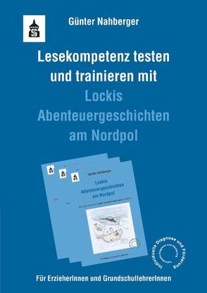 Lesekompetenz testen und trainieren mit Lockis Abenteuergeschichten am Nordpol von Nahberger,  Günter