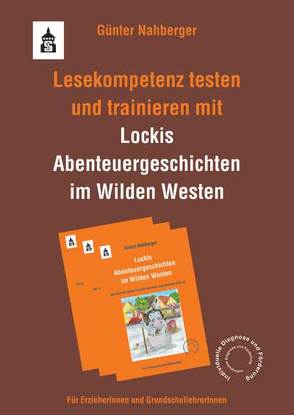 Lesekompetenz testen und trainieren mit „Lockis Abenteuergeschichten im Wilden Westen“ von Nahberger,  Günter