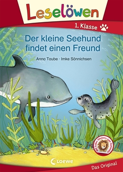 Leselöwen 1. Klasse – Der kleine Seehund findet einen Freund von Sönnichsen,  Imke, Taube,  Anna