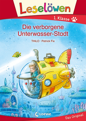 Leselöwen 1. Klasse – Die verborgene Unterwasser-Stadt von Fix,  Patrick, THiLO