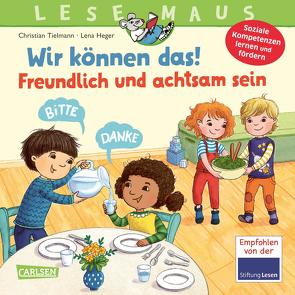 LESEMAUS 128: Wir können das! Freundlich und achtsam sein von Heger,  Lena, Tielmann,  Christian