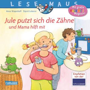 LESEMAUS 138: Jule putzt sich die Zähne – und Mama hilft mit von Leberer,  Sigrid, Wagenhoff,  Anna