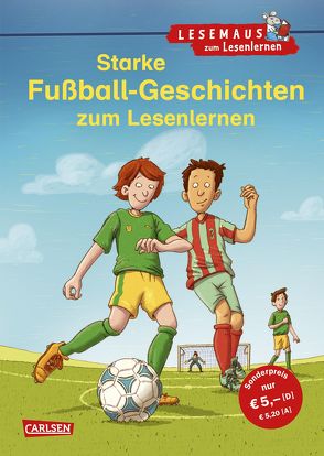 LESEMAUS zum Lesenlernen Sammelbände: Starke Fußball-Geschichten zum Lesenlernen von Birck,  Jan, Rudel,  Imke, Tust,  Dorothea, Wiese,  Petra