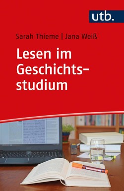 Lesen im Geschichtsstudium von Thieme,  Sarah, Weiß,  Jana