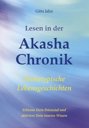 Lesen in der Akasha-Chronik von Jahn,  Gitta