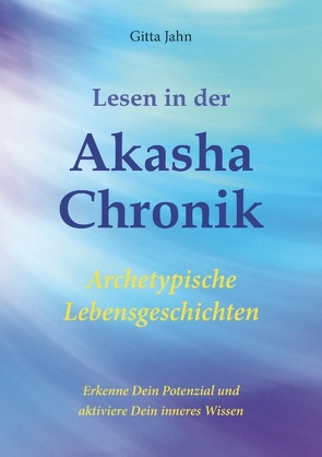 Lesen in der Akasha-Chronik von Jahn,  Gitta