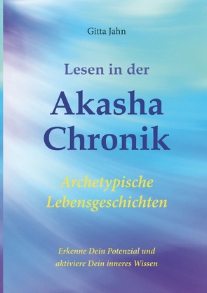 Lesen in der Akasha-Chronik von Jahn,  Gitta