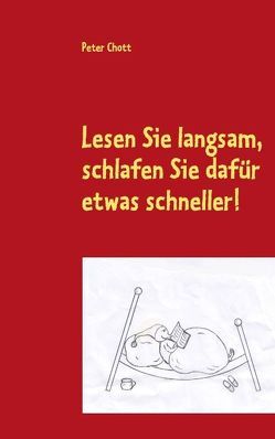 Lesen Sie langsam, schlafen Sie dafür etwas schneller! von Chott,  Peter