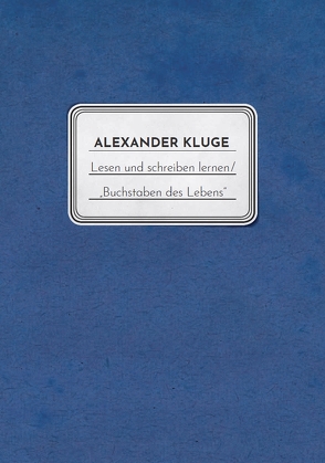 Lesen und schreiben lernen / „Buchstaben des Lebens“ von Barnak,  Barbara, Kluge,  Alexander, Streckhardt,  Christoph