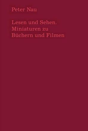 Lesen und Sehen. Miniaturen zu Büchern und Filmen von Nau,  Peter, Pantenburg,  Volker