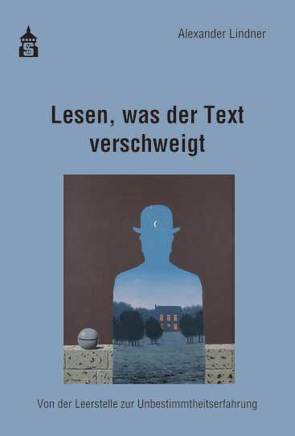 Lesen, was der Text verschweigt von Lindner,  Alexander