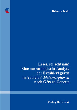 Leser, sei achtsam! Eine narratologische Analyse der Erzählerfiguren in Apuleiusʼ Metamorphosen nach Gérard Genette von Kahl,  Rebecca