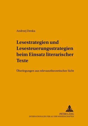 Lesestrategien und Lesesteuerungsstrategien beim Einsatz literarischer Texte im Fremdsprachenunterricht von Denka,  Andrzej