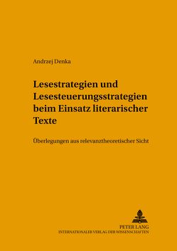 Lesestrategien und Lesesteuerungsstrategien beim Einsatz literarischer Texte im Fremdsprachenunterricht von Denka,  Andrzej