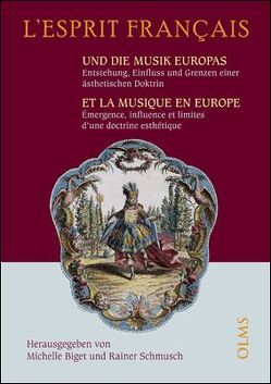 L’esprit francais und die Musik Europas – Entstehung, Einfluss und Grenzen einer ästhetischen Doktrin /L’esprit francais et la Musique en europe – Émergence, Influence et Limites d’une Doctrine von Biget-Mainfroy,  Michelle, Schmusch,  Rainer