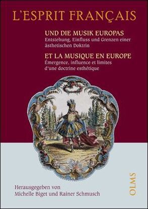 L’esprit francais und die Musik Europas – Entstehung, Einfluss und Grenzen einer ästhetischen Doktrin /L’esprit francais et la Musique en europe – Émergence, Influence et Limites d’une Doctrine von Biget-Mainfroy,  Michelle, Schmusch,  Rainer