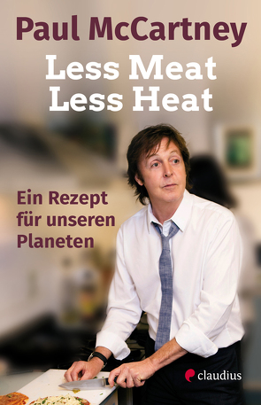 Less Meat, Less Heat – Ein Rezept für unseren Planeten von Liebl,  Elisabeth, McCartney,  Paul