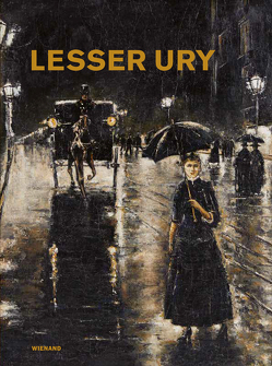 Lesser Ury. Der Einzelgänger unter den „Deutschen Impressionisten“ von Feulner,  Karoline, Metz,  Thomas, Schlögl,  Hermann, Winzen,  Matthias