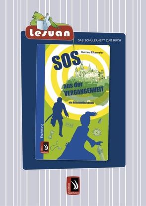 LESUAN – Das Schülerheft zum Buch „SOS aus der Vergangenheit – ein Hohenzollernkrimi“ von Eikemeier,  Bettina