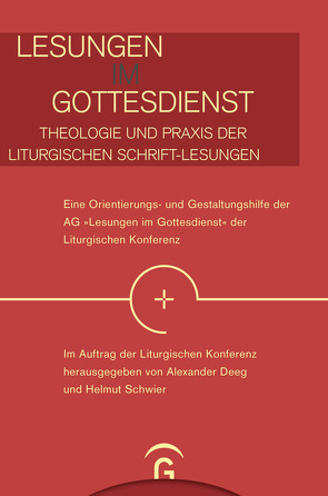 Lesungen im Gottesdienst – Theologie und Praxis der liturgischen Schrift-Lesungen – von Deeg,  Alexander, Liturgische Konferenz, Schwier,  Helmut