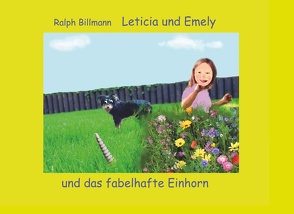 Leticia und Emely und das fabelhafte Einhorn von Billmann,  Ralph