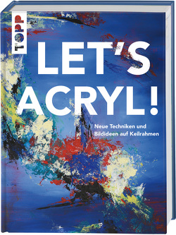 Let’s Acryl! von frechverlag, Homberg,  Sylvia, Malberg,  Gabriele, Mesch,  Sylwia, Reiter,  Monika, Stapff,  Christin, Thomas,  Martin