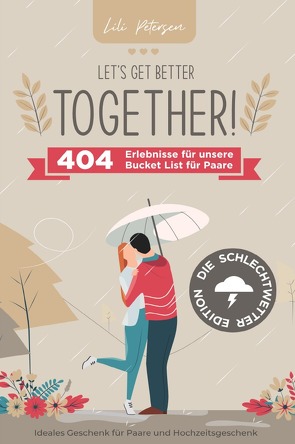 Let’s get better together! 404 Erlebnisse für unserer Bucket List für Paare – die Schlechtwetter Edition. Ideales Geschenk für Paare und Hochzeitsgeschenk! von Petersen,  Lili