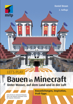 Let´s Play: Bauen in Minecraft. Unter Wasser, auf dem Land und in der Luft von Braun,  Daniel