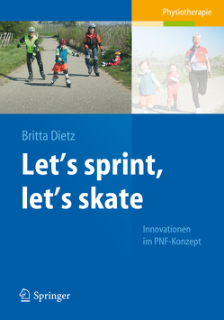 Let’s sprint, let’s skate. Innovationen im PNF-Konzept von Dietz,  Britta, Lang,  Eva, Leidinger,  Petra, Tae-yoon,  Kim