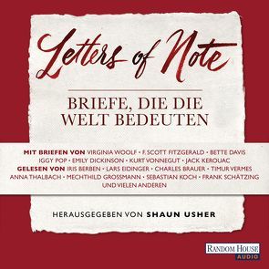 Letters of Note – Briefe, die die Welt bedeuten von Berben,  Iris, Brauer,  Charles, Dorn,  Wulf, Eidinger,  Lars, Evers,  Horst, Großmann,  Mechthild, Hacke,  Axel, Koch,  Sebastian, Schätzing,  Frank, Thalbach,  Anna, Usher,  Shaun, Vermes,  Timur