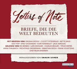 Letters of Note – Briefe, die die Welt bedeuten von Berben,  Iris, Brauer,  Charles, Dorn,  Wulf, Eidinger,  Lars, Evers,  Horst, Großmann,  Mechthild, Hacke,  Axel, Koch,  Sebastian, Schätzing,  Frank, Thalbach,  Anna, Usher,  Shaun, Vermes,  Timur