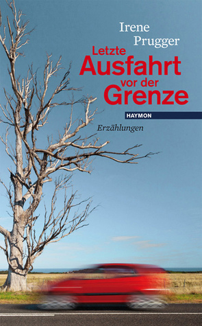 Letzte Ausfahrt vor der Grenze von Prugger,  Irene