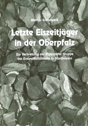 Letzte Eiszeitjäger in der Oberpfalz von Leupold,  Helmut, Schönweiss,  Werner