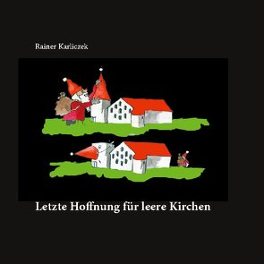 Letzte Hoffnung für leere Kirchen von Karliczek,  Rainer