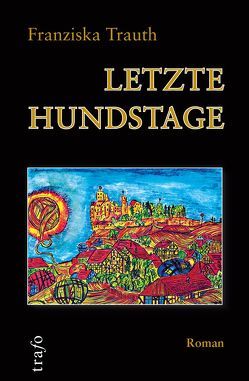 Letzte Hundstage von Trauth,  Franziska, Trauth,  Teresa