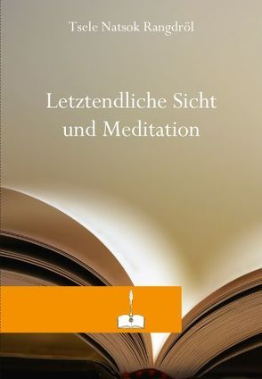 Letztendliche Sicht und Meditation von Tsele Natsok Rangdröl