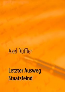 Letzter Ausweg Staatsfeind von Rüffler,  Axel