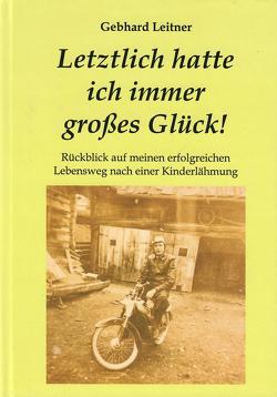 Letztlich hatte ich immer großes Glück! von Leitner,  Gebhard