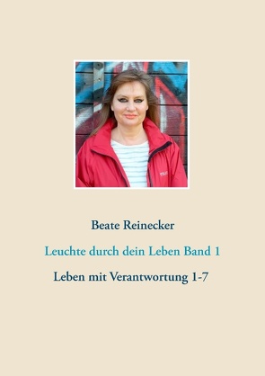 Leuchte durch dein Leben Band 1 von Reinecker,  Beate