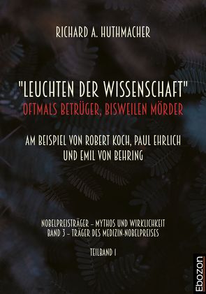 „Leuchten der Wissenschaft“: Oftmals Betrüger, bisweilen Mörder von Huthmacher,  Richard A.