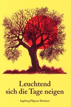 Leuchtend sich die Tage neigen von Pilgram-Brückner,  Ingeborg, Russmann,  Hanne